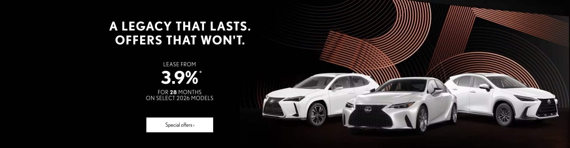 A Legacy That Lasts. Offers That Won't.